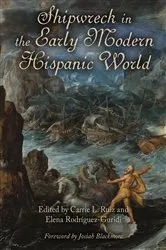 Book cover of Shipwreck in the Early Modern Hispanic World by Carrie L. Ruiz