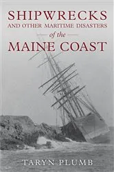 Book cover of Shipwrecks and Other Maritime Disasters of the Maine Coast by Taryn Plumb