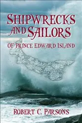 Book cover of Shipwrecks and Sailors of Prince Edward Island by Robert C. Parsons