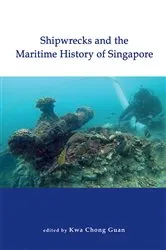 Book cover of Shipwrecks and the Maritime History of Singapore by Chong Guan Kwa