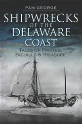 Book cover of Shipwrecks of the Delaware Coast by Pam George