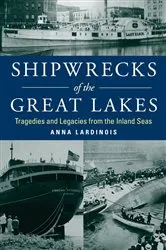 Book cover of Shipwrecks of the Great Lakes by Anna Lardinois