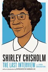 Book cover of Shirley Chisholm: The Last Interview by Unknown