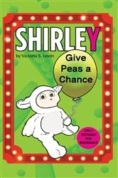 Book cover of Shirley: Give Peas a Chance by Victoria S. Levitt