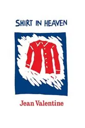 Book cover of Shirt in Heaven by Jean Valentine