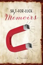 Book cover of Shit-For-Luck Memoirs by L.A. Telgen