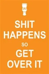 Book cover of Shit Happens So Get Over It by Unknown