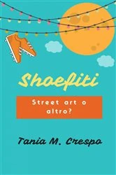 Book cover of Shoefiti: Street art o altro? by Tania M. Crespo