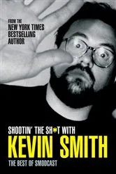 Book cover of Shootin' the Sh*t With Kevin Smith: The Best of SModcast by Kevin Smith