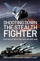 Book cover of Shooting Down the Stealth Fighter by Mihajlo (Mike) S Mijajlovic