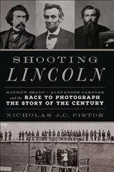 Book cover of Shooting Lincoln by Nicholas J.C. Pistor