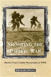 Book cover of Shooting the Pacific War by Thayer Soule