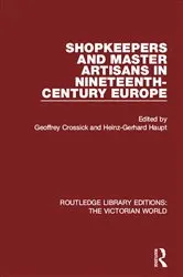 Book cover of Shopkeepers and Master Artisans in Ninteenth-Century Europe by Geoffrey Crossick