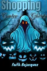 Book cover of Shopping Center Ghosts by Faith Bojorquez