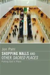 Book cover of Shopping Malls and Other Sacred Spaces by Jon Pahl