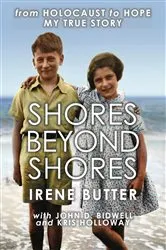 Book cover of Shores Beyond Shores - from Holocaust to Hope, My True Story by Irene Butter