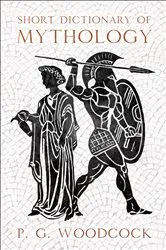 Book cover of Short Dictionary of Mythology by P. G. Woodcock