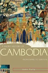 Book cover of Short History of Cambodia by John Tully