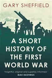 Book cover of Short History of the First World War by Gary Sheffield