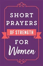 Book cover of Short Prayers of Strength for Women by Harvest House Publishers