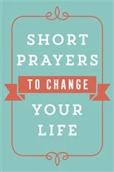 Book cover of Short Prayers to Change Your Life by Harvest House Publishers