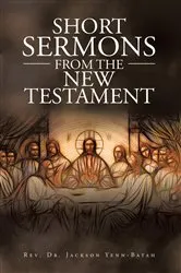 Book cover of Short Sermons from the New Testament by Rev. Dr. Jackson Yenn-Batah