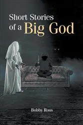 Book cover of Short Stories of a Big God by Bobby Ross
