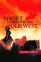 Book cover of Short Stories of the Old West by Walter Abbott