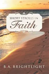 Book cover of Short Strolls in Faith by B. A. Brightlight