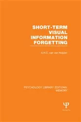 Book cover of Short-term Visual Information Forgetting (PLE: Memory) by A.H.C. van der Heijden