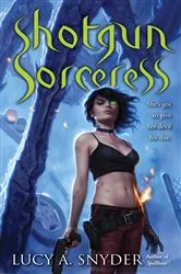 Book cover of Shotgun Sorceress by Lucy A. Snyder