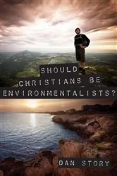 Book cover of Should Christians Be Environmentalists by Dan Story