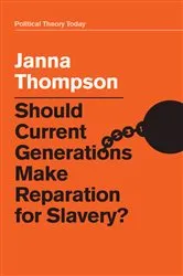 Book cover of Should Current Generations Make Reparation for Slavery? by Janna Thompson