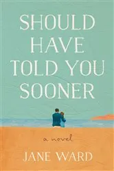 Book cover of Should Have Told You Sooner by Jane Ward
