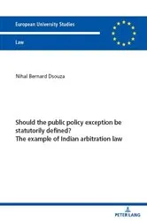 Book cover of Should the public policy exception be statutorily defined? The example of Indian arbitration law by Nihal Bernard Dsouza