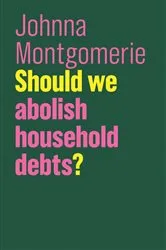 Book cover of Should We Abolish Household Debts? by Johnna Montgomerie