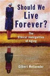 Book cover of Should We Live Forever? by Gilbert Meilaender