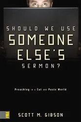 Book cover of Should We Use Someone Else's Sermon? by Scott M. Gibson