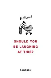 Book cover of Should You be Laughing at This? by Hugleikur Dagsson