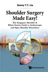 Book cover of Shoulder Surgery Made Easy!: The Singapore Shoulder & Elbow Society Guide To Arthroscopic And Open Shoulder Procedures by Denny T T Lie