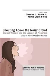 Book cover of Shouting Above the Noisy Crowd: Biblical Wisdom and the Urgency of Preaching by Charles L.Jr. Aaron