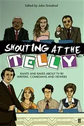 Book cover of Shouting at the Telly by John Grindrod