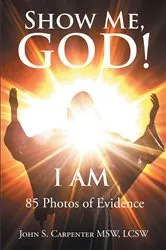 Book cover of Show Me, God! I AM by John S. Carpenter MSW LCSW