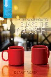 Book cover of Show Me How to Share the Gospel by R. Larry Moyer