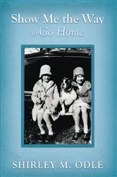 Book cover of Show Me the Way to Go Home by Shirley M. Odle