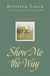 Book cover of Show Me the Way by Jennifer Lauck