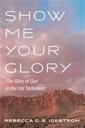 Book cover of Show Me Your Glory by Rebecca G. S. Idestrom