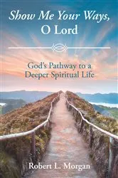 Book cover of Show Me Your Ways, O Lord by Robert L. Morgan