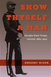 Book cover of Show Thyself a Man by Gregory Mixon