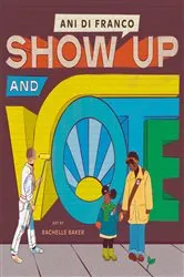 Book cover of Show Up and Vote by Ani DiFranco